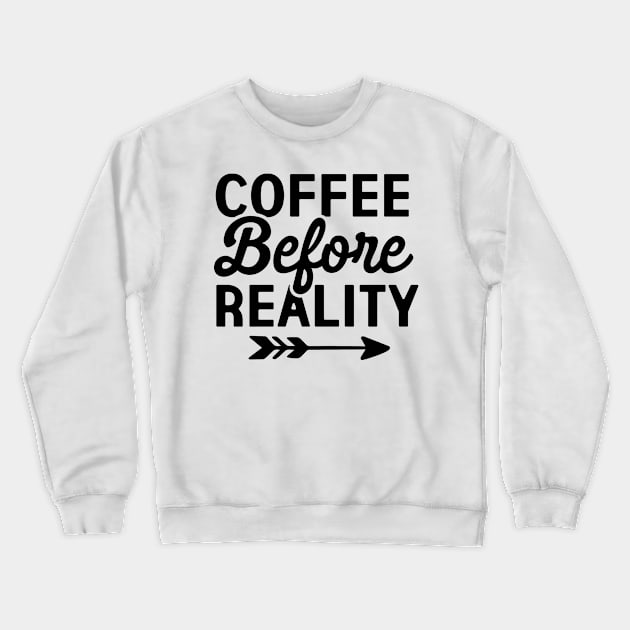 Coffee before reality Crewneck Sweatshirt by BKDesigns